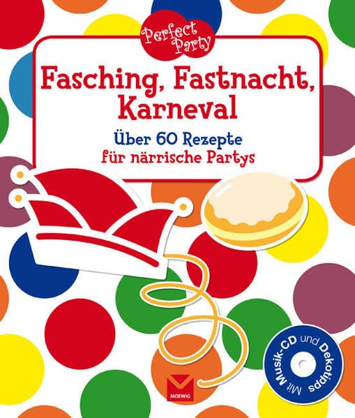 Perfect Party - Fasching, Fastnacht, Karneval: Über 60 Rezepte für närrische Partys Leisure, Home & Garden
