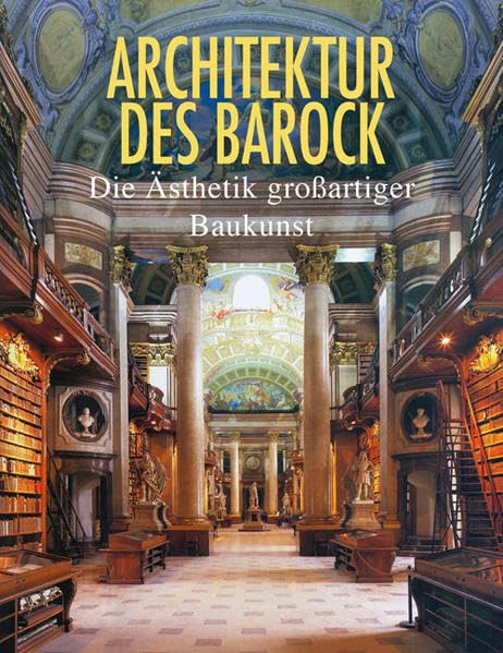 Architektur des Barock: Die Ästhetik großartiger Baukunst Architecture
