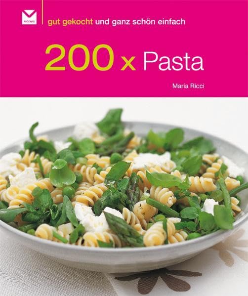 200 x Pasta: Gut gekocht und ganz schön einfach! Leisure, Home & Garden