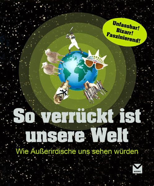 So verrückt ist unsere Welt: Wie Außerirdische uns sehen würden Reference Books