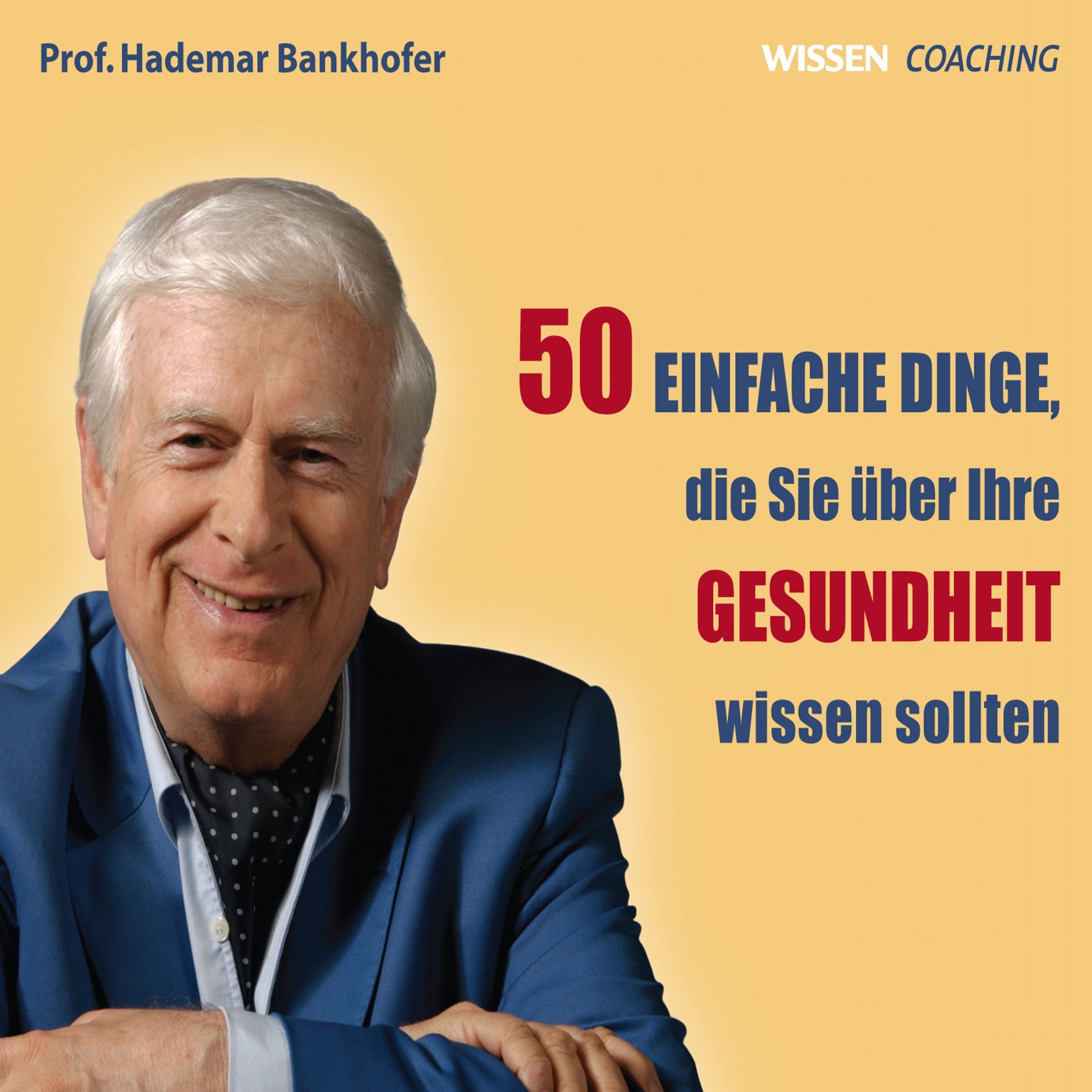CD WISSEN Coaching - Prof. Hademar Bankhofer: 50 einfache Dinge, die Sie über Ihre Gesundheit wissen sollten, 6 CDs Health, Nutrition & Fitness