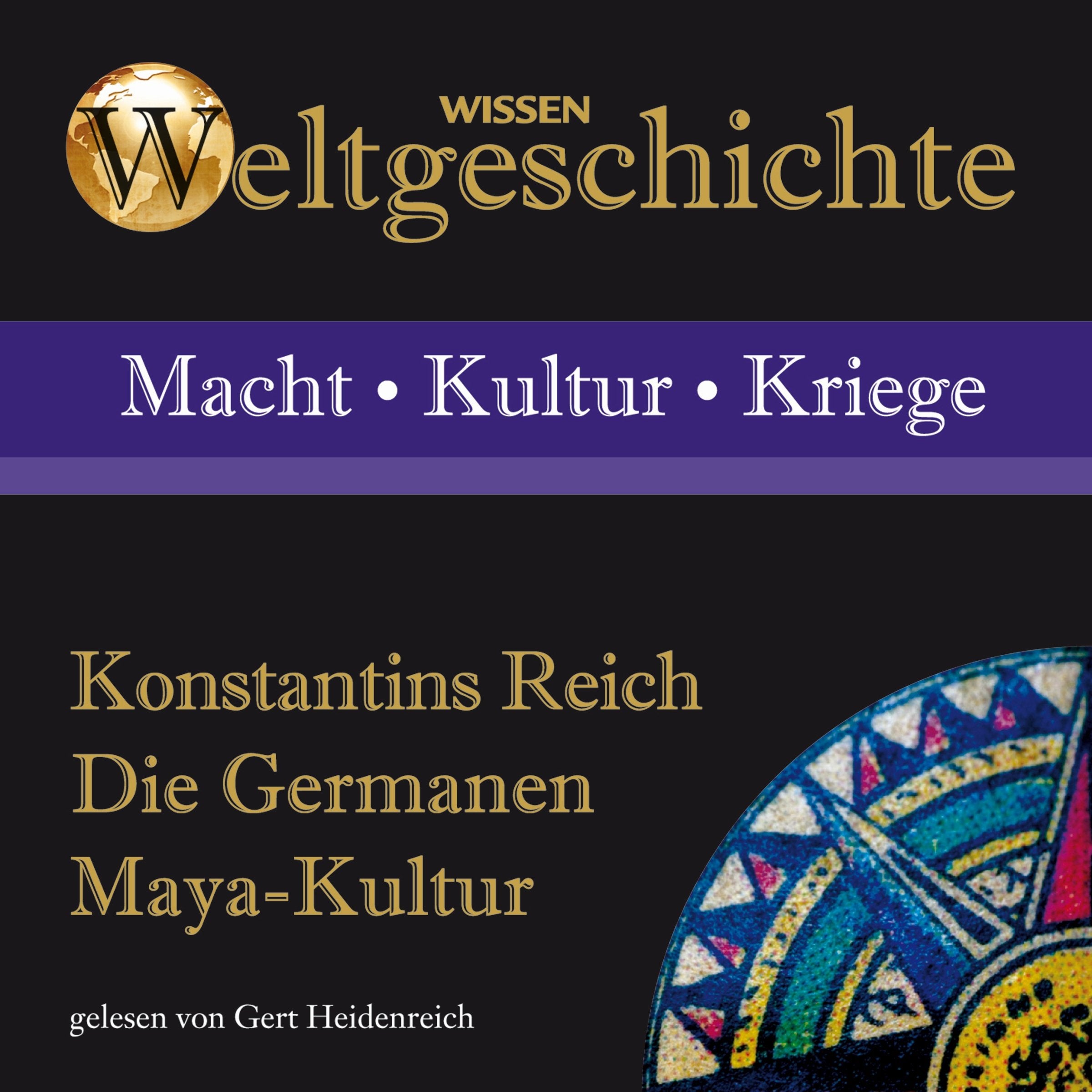 Weltgeschichte - Konstantins Reich, Die Germanen, Maya-Kultur Social Sciences