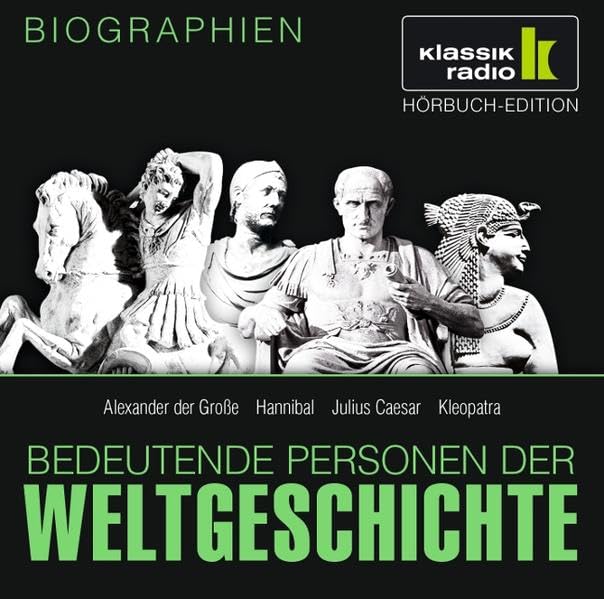 KLASSIK RADIO präsentiert: Bedeutende Personen der Weltgeschichte: Alexander der Große / Hannibal / Julius Caesar / Kleopatra Memories