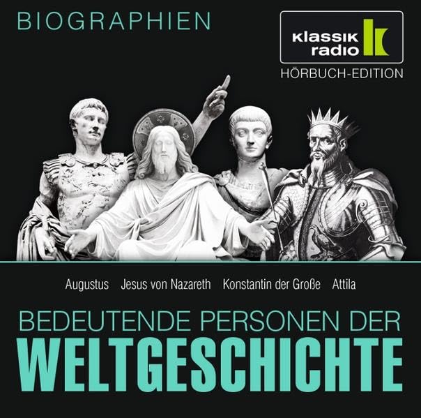 KLASSIK RADIO präsentiert: Bedeutende Personen der Weltgeschichte: Augustus / Jesus von Nazareth / Konstantin der Große / Attila Memories