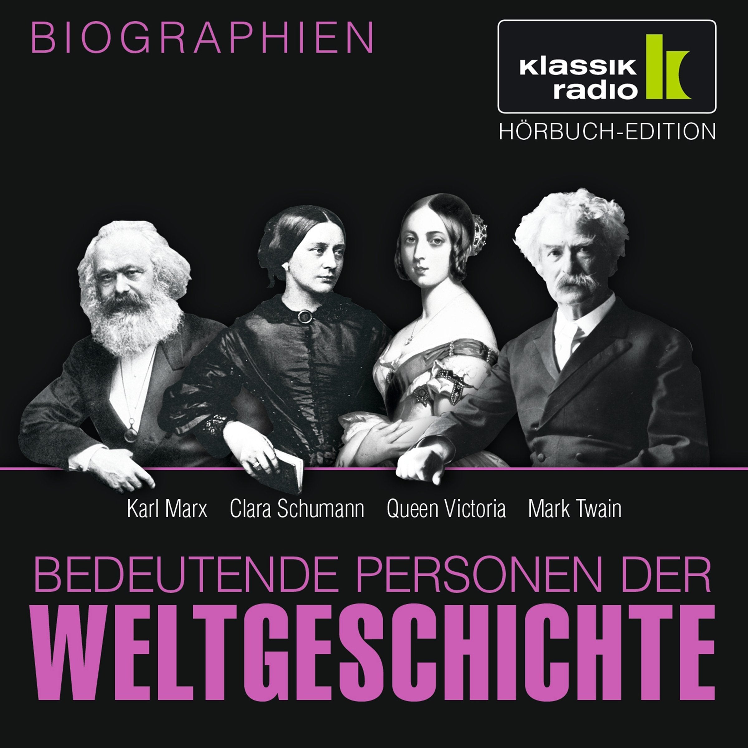 KLASSIK RADIO präsentiert: Bedeutende Personen der Weltgeschichte: Karl Marx / Clara Schumann / Queen Victoria / Mark Twain Memories