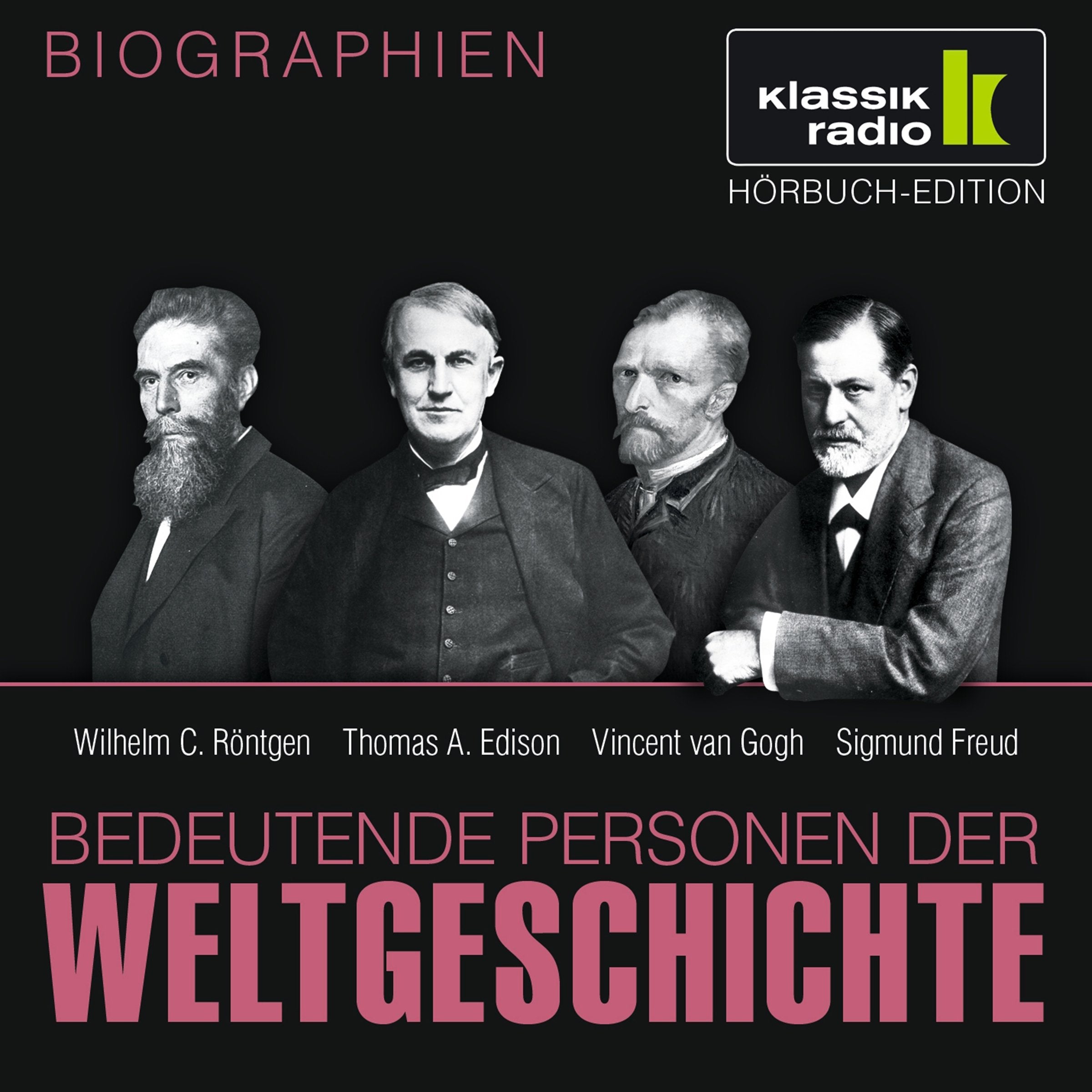 KLASSIK RADIO präsentiert: Bedeutende Personen der Weltgeschichte: Wilhelm C. Röntgen / Thomas A. Edison / Vincent van Gogh / Sigmund Freud Memories