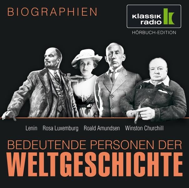 KLASSIK RADIO präsentiert: Bedeutende Personen der Weltgeschichte: Lenin / Rosa Luxemburg / Roald Amundsen / Winston Churchill Memories