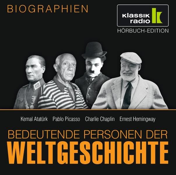 KLASSIK RADIO präsentiert: Bedeutende Personen der Weltgeschichte: Kemal Atatürk / Pablo Picasso / Charlie Chaplin / Ernest Hemingway Memories