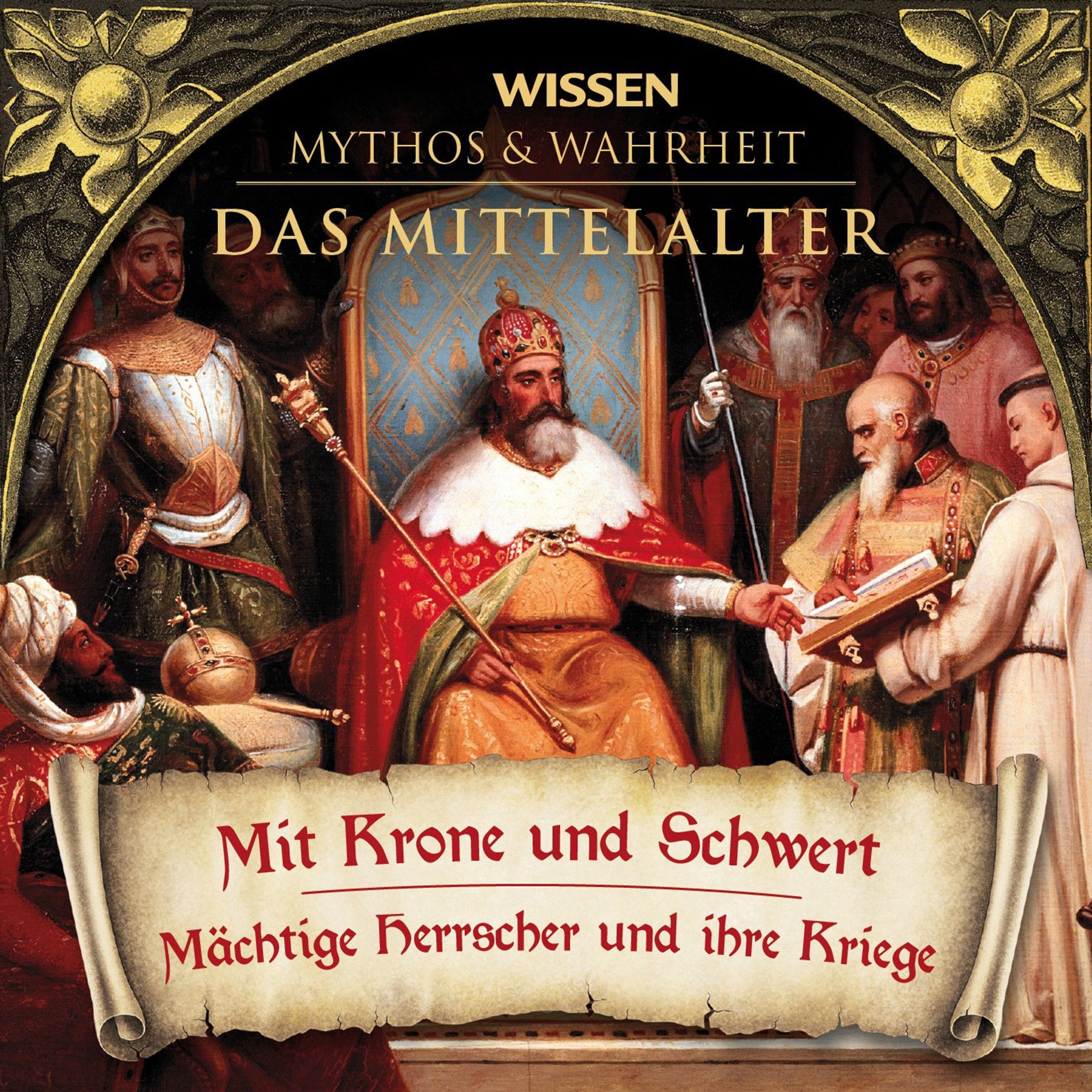 CD WISSEN - MYTHOS und WAHRHEIT - Das Mittelalter - Mit Krone und Schwert: Mächtige Herrscher und ihre Kriege, 1 CD Social Sciences