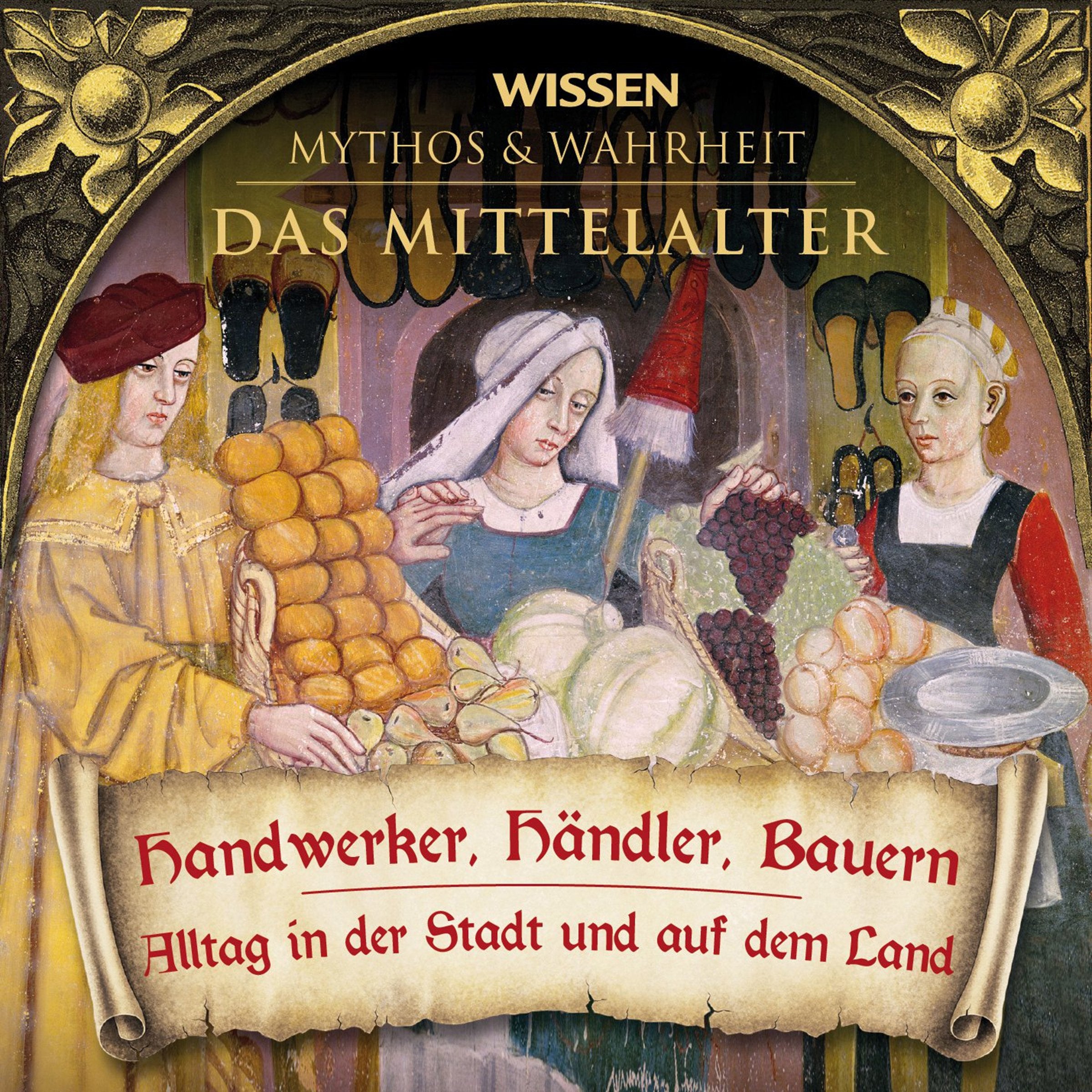 MYTHOS und WAHRHEIT - Das Mittelalter - Handwerker, Händler, Bauern Politics & History