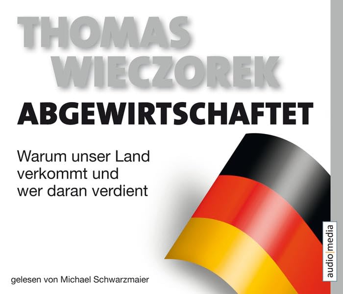 Abgewirtschaftet: Warum unser Land verkommt und wer daran verdient Social Sciences