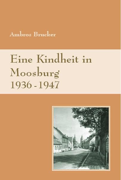 Eine Kindheit in Moosburg: 1936-1947 Memories