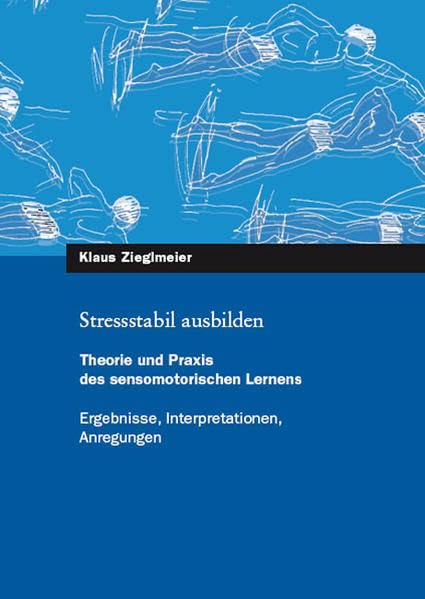 Stressstabil ausbilden: Theorie und Praxis des sensomotorischen Lernens - Ergebnisse, Interpretationen, Anregungen Business & Technology