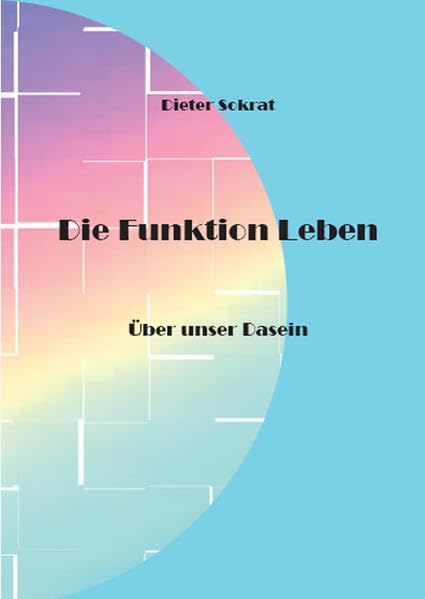Die Funktion Leben: Über unser Dasein Philosophy
