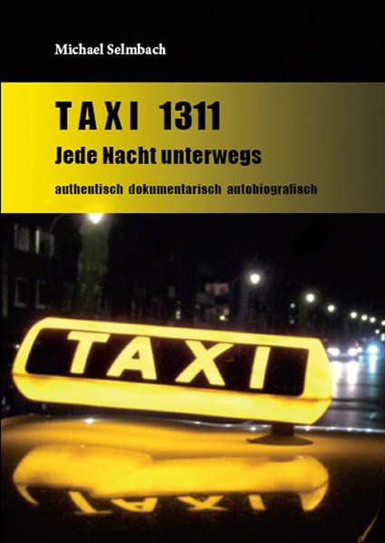 Taxi 1311 Jede Nacht unterwegs: Authentisch dokumentarisch autobiografisch Contemporary literature Books