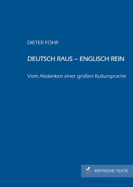 Deutsch raus – Englisch rein: Vom Abdanken einer großen Kultursprache Books