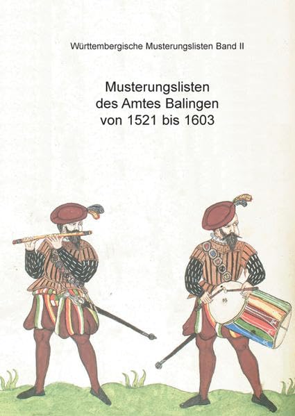 Musterungslisten des Amtes Balingen von 1521 bis 1603: Württembergische Musterungslisten Band II Politics & History