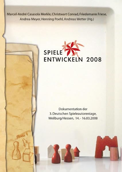 Spiele entwickeln 2008: Dokumentation der 3. Deutschen Spieleautorentage, Weilburg/Hessen, 14.-16.03.2008 Leisure & Fun Books