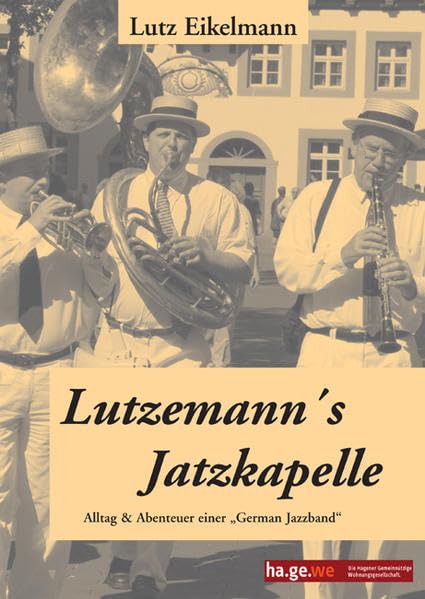 Lutzemann's Jatzkapelle: Alltag & Abenteuer einer "German Jazzband" Arts & Music