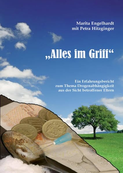 Alles im Griff: Ein Erfahrungsbericht zum Thema Drogenabhängigkeit aus der Sicht betroffener Eltern Contemporary literature