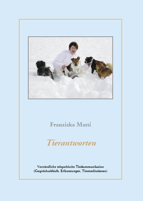 Tierantworten: Verständliche telepathische Tierkommunikation (Gesprächsabläufe, Erläuterungen, Tiermeditationen) Religion & Esotericism