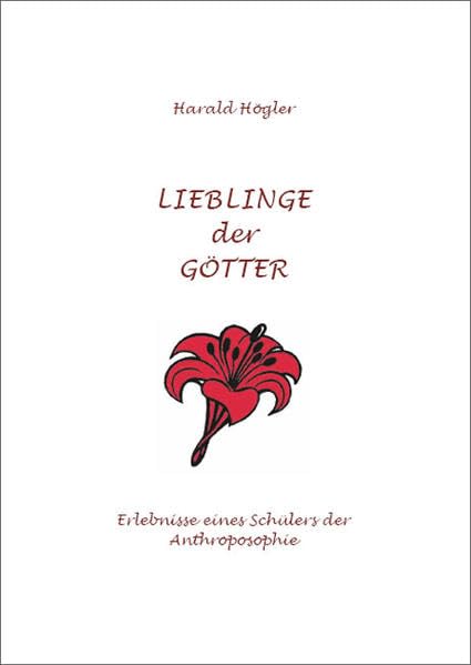 Lieblinge der Götter: Erlebnisse eines Schülers der Anthroposophie Contemporary literature