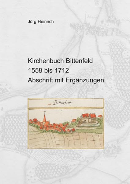 Kirchenbuch Bittenfeld (Gde. Waiblingen) von 1558 bis 1712: Abschrift mit Ergänzungen Politics & History