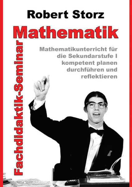 Fachdidaktik-Seminar Mathematik: Mathematikunterricht für die Sekundarstufe I kompetent planen, durchführen und reflektieren Education & Training