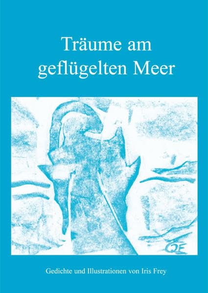 Träume am geflügelten Meer: Gedichte und Illustrationen Poetry