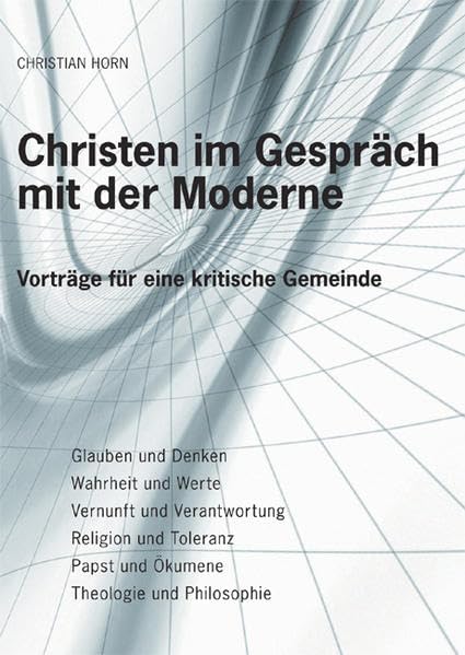 Christen im Gespräch mit der Moderne: Vorträge für eine kritische Gemeinde Religion & Esotericism