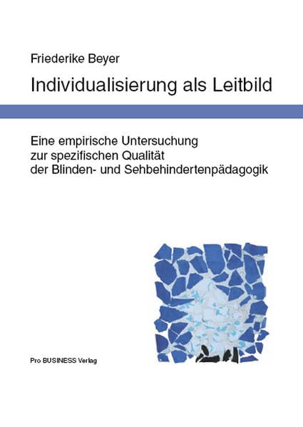 Individualisierung als Leitbild: Eine empirische Untersuchung zur spezifischen Qualität der Blinden- und Sehbehindertenpädagogik Books