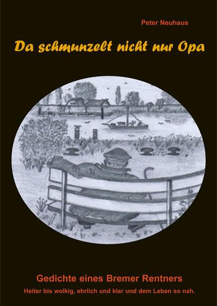 Da schmunzelt nicht nur Opa. 60 Gedichte, Sprüche und Lebensweisheiten, einschließlich einiger Verse aus fremder Feder Poetry