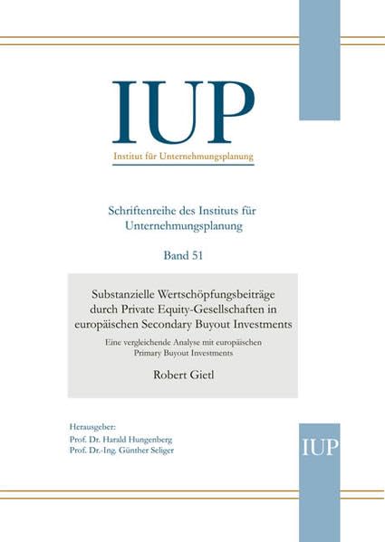 Substanzielle Wertschöpfungsbeiträge durch Private Equity-Gesellschaften in europäischen Secondary Buyout Investments: Eine vergleichende Analyse mit ... für Unternehmungsplanung (IUP) Band 51 Law