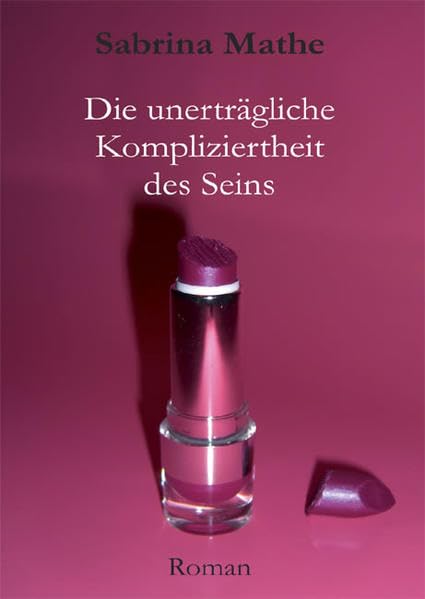 Die unerträgliche Kompliziertheit des Seins: Roman Contemporary literature