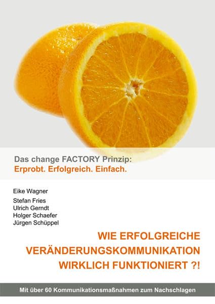 Wie erfolgreiche Veränderungskommunikation wirklich funktioniert?!: Das change Factory Prinzip: Erprobt. Erfolgreich. Einfach Law