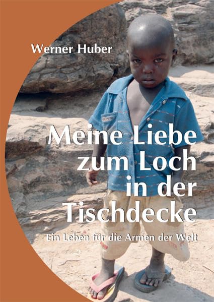 Meine Liebe zum Loch in der Tischdecke: Ein Leben für die Armen der Welt Contemporary literature