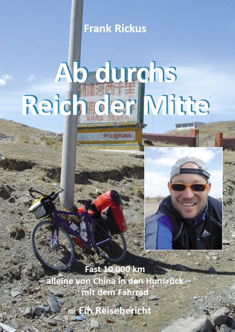 Ab durchs Reich der Mitte: Fast 10 000 km - alleine von China in den Hunsrück - mit dem Fahrrad - Ein Reisebericht book