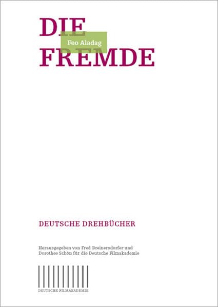 Die Fremde: Ein Drehbuch von Feo Aladag (Deutsche Filmakademie - Deutsche Drehbücher) Film, Art & Culture