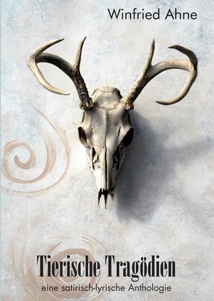 Tierische Tragödien: Eine satirisch-lyrische Anthologie Poetry
