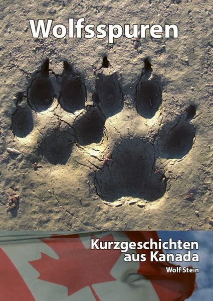Wolfsspuren: Kurzgeschichten aus Kanada Leisure, Home & Garden