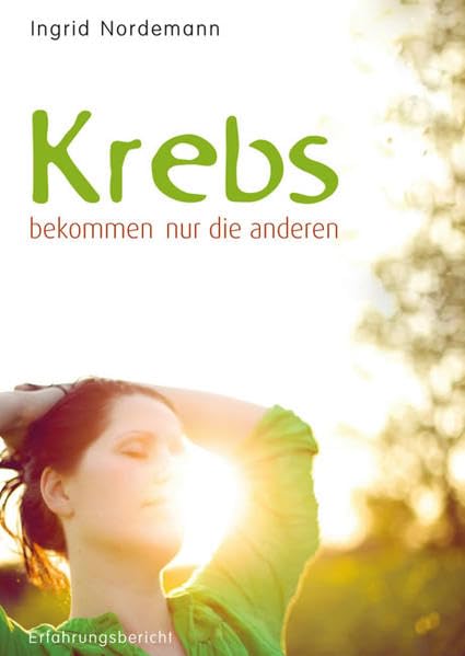 Krebs bekommen nur die anderen: Ein Erfahrungsbericht Contemporary literature