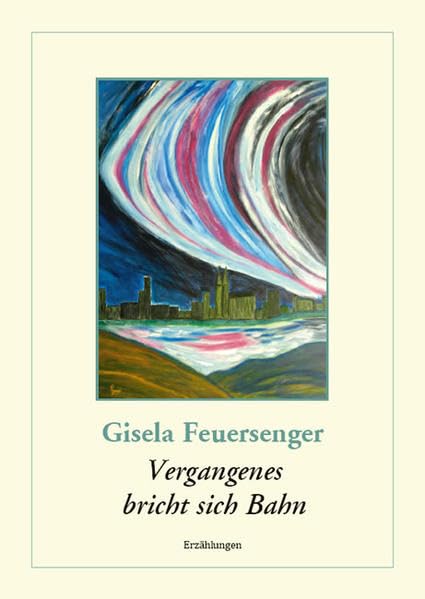 Vergangenes bricht sich Bahn: Erzählungen Poetry