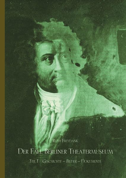 Der Fall Berliner Theatermuseum Teil I: Geschichte-Bilder-Dokumente Film, Art & Culture