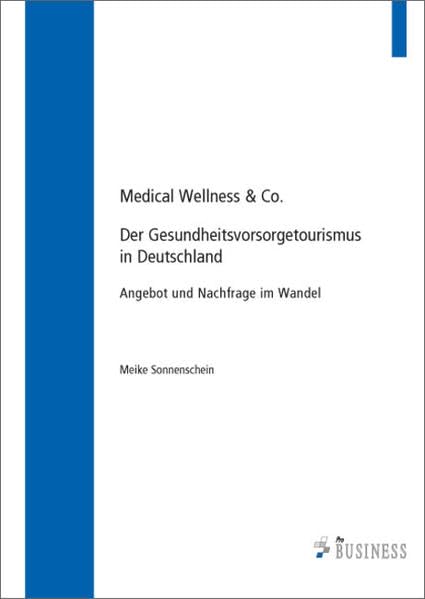 Medical Wellness & Co.: Der Gesundheitsvorsorgetourismus in Deutschland - Angebot und Nachfrage im Wandel Medicine