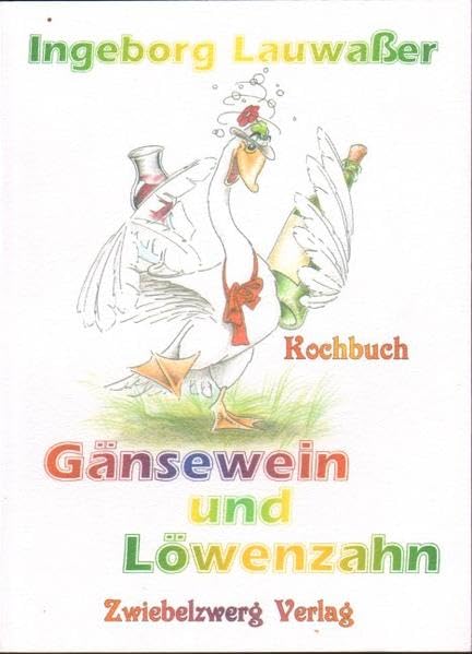 Gänsewein und Löwenzahn: Eine kulinarische Reise mit Köstlichkeiten aus vergangenen Zeiten Leisure, Home & Garden