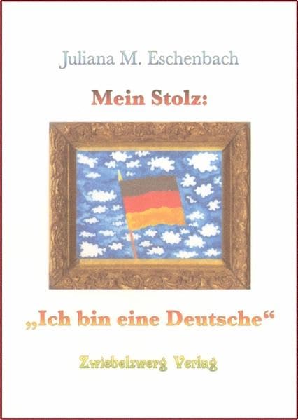 Mein Stolz: Ich bin eine Deutsche: Vorzugsausgabe, gedruckt auf Designpapier mit einer Originalgrafik von Heike Laufenburg eingelegt Personalities