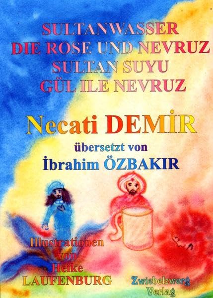 Sultanwasser - und - Die Rose und Nevruz: Zwei türkische Sagen, für Kinder erzählt (Sagen für Kinder aus der Türkei: Türkische Sagen in deutscher und türkischer Sprache) Fairy Tales & Legends