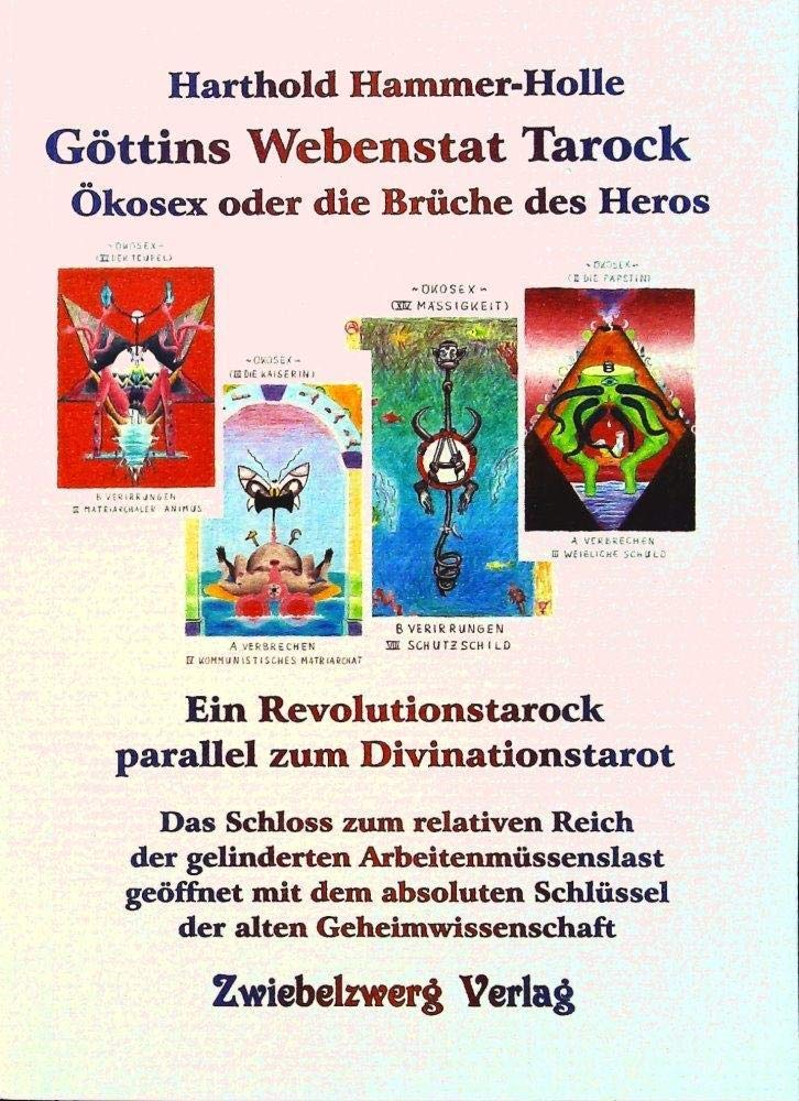 Göttins Webenstat Tarock: Ökosex oder die Brüche des Heros - Ein Revolutionstarock parallel zum Divinationstarot Social Sciences