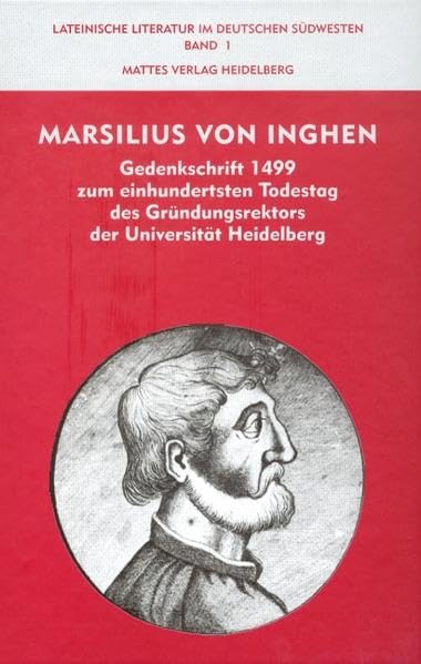 Marsilius von Inghen: Gedenkschrift 1499 zum einhundertsten Todestag des Gründungsrektors der Universität Heidelberg (Lateinische Literatur im deutschen Südwesten) Contemporary literature Books