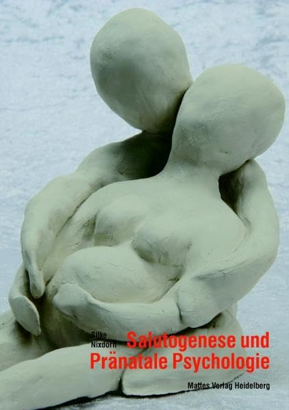 Salutogenese und Pränatale Psychologie: Gesundheitsförderung und Prävention in der vorgeburtlichen Lebensspanne Psychology